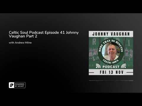 Celtic Soul Podcast Episode 41 Johnny Vaughan Part 2