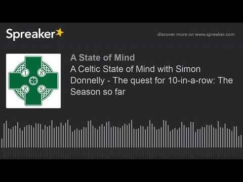 A Celtic State of Mind with Simon Donnelly – The quest for 10-in-a-row: The Season so far A Celtic State of Mind with Simon Donnelly – The quest for 10-in-a-row: The Season so far