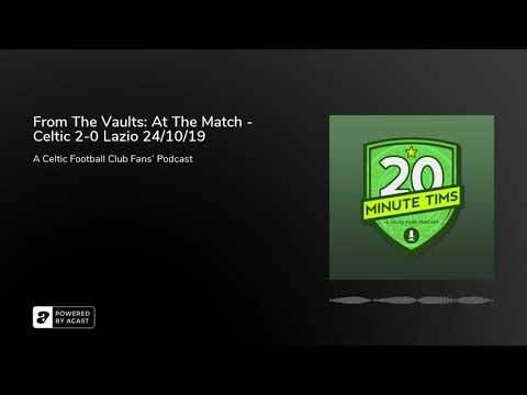 From The Vaults: At The Match – Celtic 2-0 Lazio 24/10/19