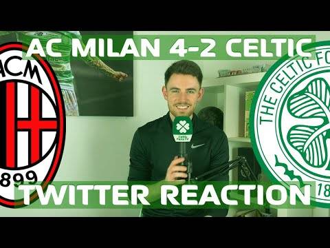 AC Milan 4-2 Celtic | Twitter Reaction AC Milan 4-2 Celtic | Twitter Reaction