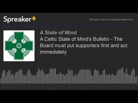A Celtic State of Mind’s Bulletin – The Board must put supporters first and act immediately A Celtic State of Mind’s Bulletin – The Board must put supporters first and act immediately
