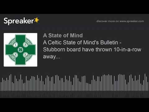 A Celtic State of Mind’s Bulletin – Stubborn board have thrown 10-in-a-row away... A Celtic State of Mind’s Bulletin – Stubborn board have thrown 10-in-a-row away...