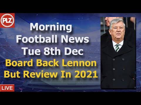 Celtic Back Lennon But Review In 2021 – Tuesday 8th December – PLZ Scottish Morning Football News Celtic Back Lennon But Review In 2021 – Tuesday 8th December – PLZ Scottish Morning Football News
