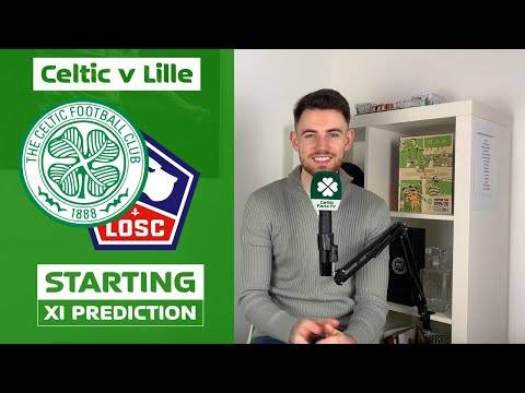 Celtic v Lille | Starting XI Prediction Celtic v Lille | Starting XI Prediction