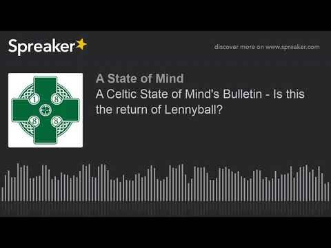 A Celtic State of Mind’s Bulletin – Is this the return of Lennyball? A Celtic State of Mind’s Bulletin – Is this the return of Lennyball?