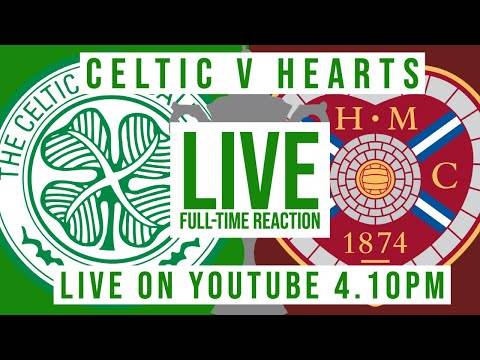 Celtic v Hearts | LIVE Full-Time Reaction Celtic v Hearts | LIVE Full-Time Reaction