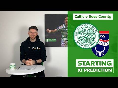 Celtic v Ross County | Starting XI Prediction Celtic v Ross County | Starting XI Prediction