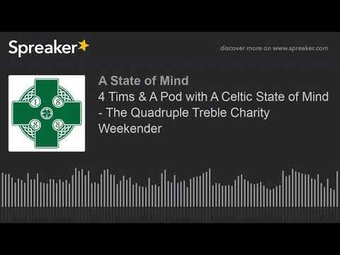4 Tims & A Pod with A Celtic State of Mind – The Quadruple Treble Charity Weekender 4 Tims & A Pod with A Celtic State of Mind – The Quadruple Treble Charity Weekender