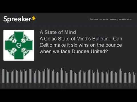 A Celtic State of Mind’s Bulletin – Can Celtic make it six wins on the bounce when we face Dundee United? A Celtic State of Mind’s Bulletin – Can Celtic make it six wins on the bounce when we face Dundee United?