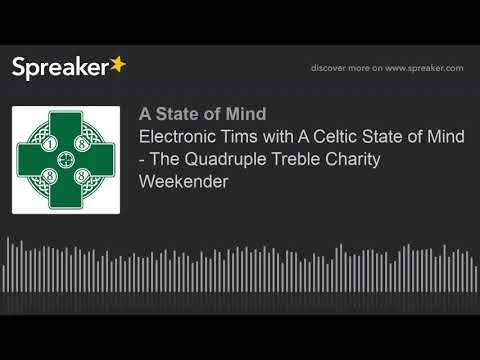 Electronic Tims with A Celtic State of Mind &ndash; The Quadruple Treble Charity Weekender
