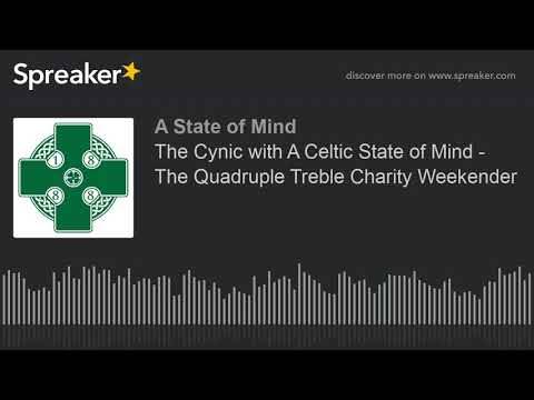 The Cynic with A Celtic State of Mind – The Quadruple Treble Charity Weekender The Cynic with A Celtic State of Mind – The Quadruple Treble Charity Weekender