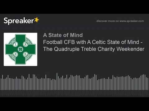 Football CFB with A Celtic State of Mind – The Quadruple Treble Charity Weekender Football CFB with A Celtic State of Mind – The Quadruple Treble Charity Weekender
