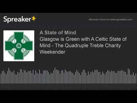 Glasgow is Green with A Celtic State of Mind &ndash; The Quadruple Treble Charity Weekender