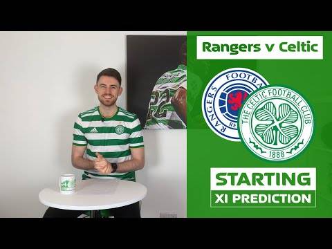 Rangers v Celtic | Starting XI Prediction Rangers v Celtic | Starting XI Prediction
