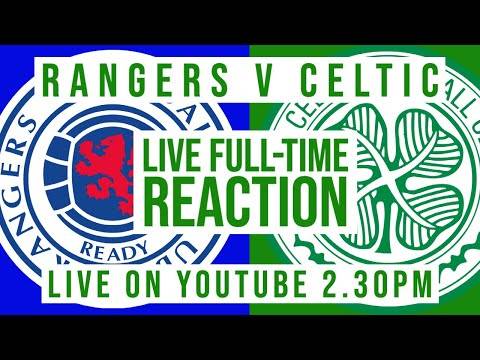 Rangers v Celtic | LIVE Full-Time Reaction Rangers v Celtic | LIVE Full-Time Reaction