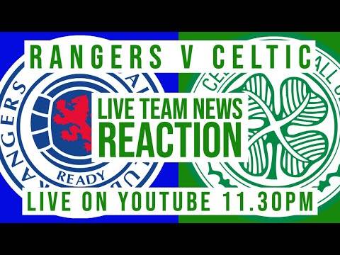Rangers v Celtic | LIVE Team News Reaction Rangers v Celtic | LIVE Team News Reaction