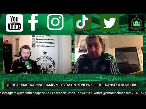 Celtic Dubai Training Camp/Mid Season Review/ Celtic Transfer Rumours Celtic Dubai Training Camp/Mid Season Review/ Celtic Transfer Rumours