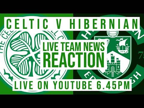 Celtic v Hibernian | LIVE Team News Reaction