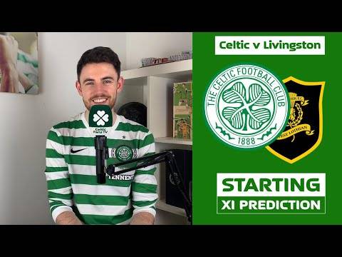 Celtic v Livingston | Starting XI Prediction Celtic v Livingston | Starting XI Prediction