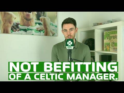 Not Befitting of a Celtic Manager.