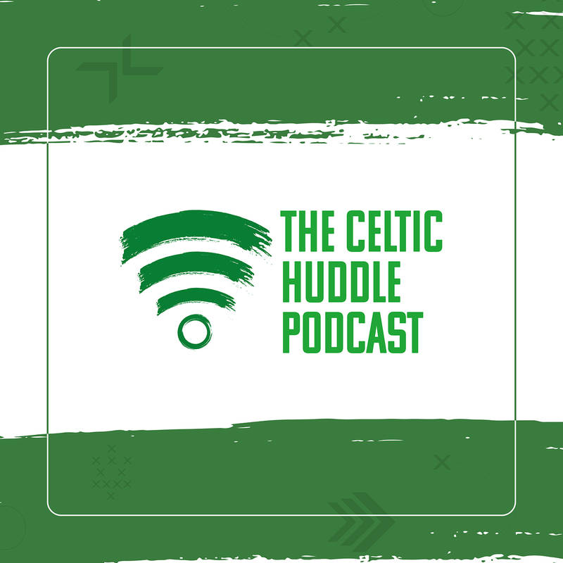 Celtic Huddle Podcast Celtic FC podcast