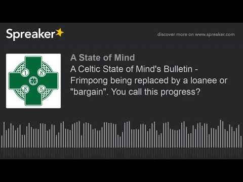 A Celtic State of Mind’s Bulletin &ndash; Frimpong being replaced by a loanee or “bargain”. You call this progress?