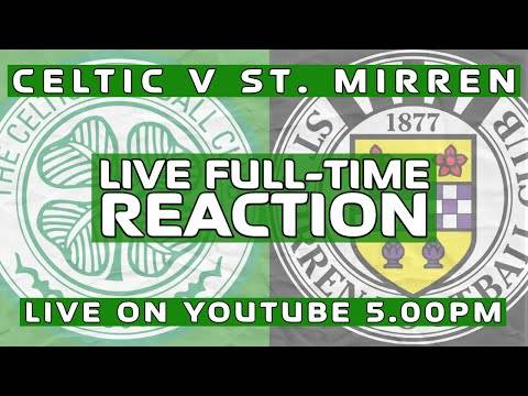 Celtic v. St. Mirren | LIVE Full-Time Reaction