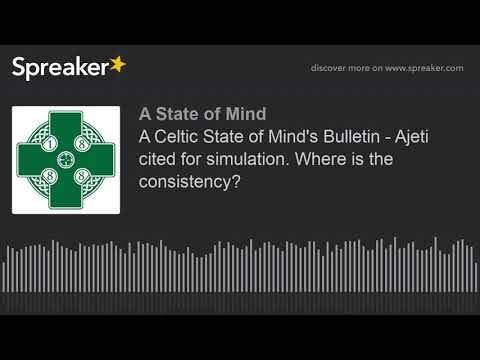 A Celtic State of Mind’s Bulletin – Ajeti cited for simulation. Where is the consistency?