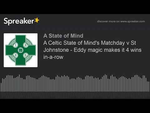 A Celtic State of Mind’s Matchday v St Johnstone – Eddy magic makes it 4 wins in-a-row A Celtic State of Mind’s Matchday v St Johnstone – Eddy magic makes it 4 wins in-a-row