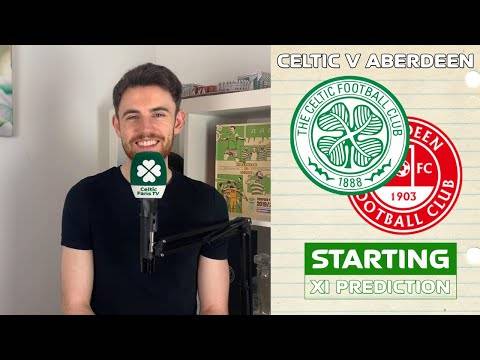 Celtic v Aberdeen | Starting XI Prediction Celtic v Aberdeen | Starting XI Prediction