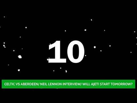 Celtic Vs Aberdeen/ Neil Lennon Interview/ Will Ajeti Start Tomorrow? Celtic Vs Aberdeen/ Neil Lennon Interview/ Will Ajeti Start Tomorrow?