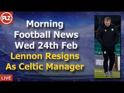 Lennon resigns as Celtic Manager Wed 24th Feb 2021 Lennon resigns as Celtic Manager Wed 24th Feb 2021