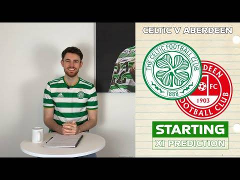 Celtic v Aberdeen | Starting XI Prediction Celtic v Aberdeen | Starting XI Prediction
