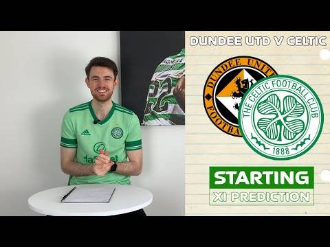 Dundee Utd v Celtic | Starting XI Prediction