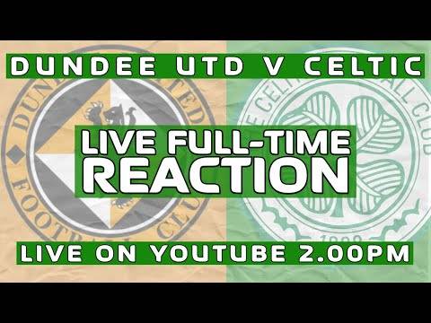 Dundee Utd v Celtic | LIVE Full-Time Reaction