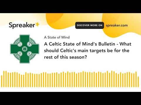 A Celtic State of Mind’s Bulletin – What should Celtic’s main targets be for the rest of this season?