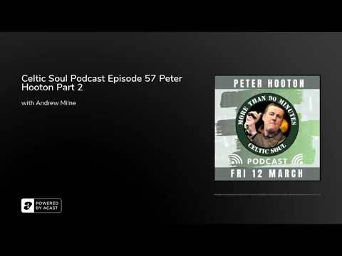 Celtic Soul Podcast Episode 57 Peter Hooton Part 2