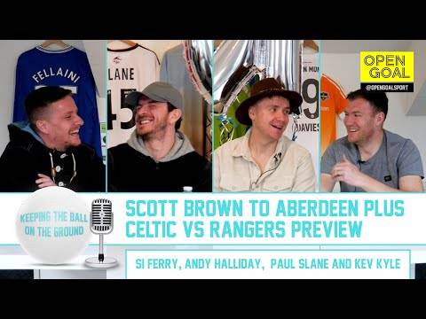 SCOTT BROWN TO ABERDEEN, CELTIC VS RANGERS PREVIEW & LIVI TOP 6 | Keeping the Ball on the Ground SCOTT BROWN TO ABERDEEN, CELTIC VS RANGERS PREVIEW & LIVI TOP 6 | Keeping the Ball on the Ground
