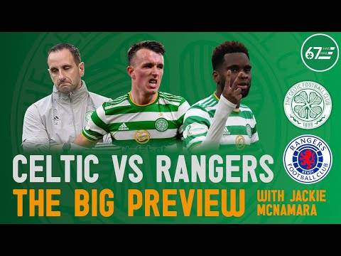 Celtic vs Rangers | The Big Preview Celtic vs Rangers | The Big Preview