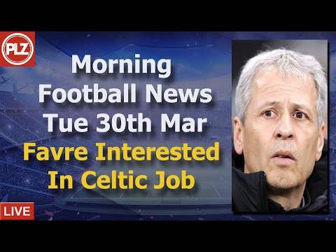 Favre Interested In Celtic Job – Tuesday 30th March – PLZ Morning Football News Favre Interested In Celtic Job – Tuesday 30th March – PLZ Morning Football News