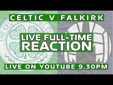 Celtic v Falkirk | LIVE Full-Time Reaction Celtic v Falkirk | LIVE Full-Time Reaction