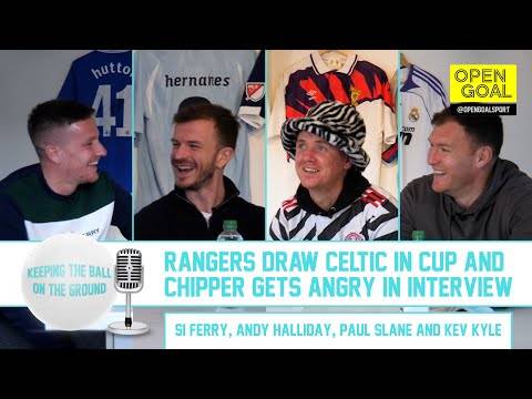RANGERS DRAW CELTIC IN CUP & CHIPPER GETS ANGRY IN INTERVIEW | Keeping the Ball on the Ground RANGERS DRAW CELTIC IN CUP & CHIPPER GETS ANGRY IN INTERVIEW | Keeping the Ball on the Ground
