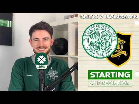 Celtic v Livingston | Starting XI Prediction Celtic v Livingston | Starting XI Prediction