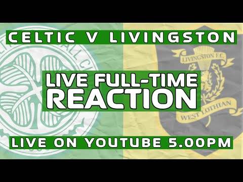 Celtic v Livingston | LIVE Full-Time Reaction Celtic v Livingston | LIVE Full-Time Reaction