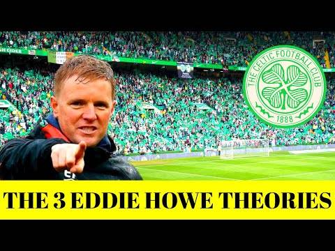 THE 3 Eddie Howe to Celtic THEORIES behind the delay | next Celtic manager THE 3 Eddie Howe to Celtic THEORIES behind the delay | next Celtic manager
