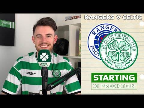 Rangers v Celtic | Starting XI Prediction Rangers v Celtic | Starting XI Prediction