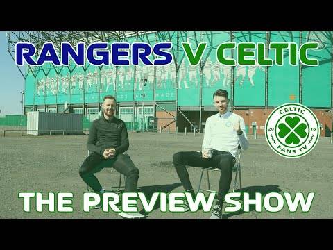 Rangers v Celtic | The Preview Show from Celtic Park Rangers v Celtic | The Preview Show from Celtic Park