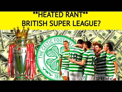 **RANT** Should CELTIC join the BRITISH SUPER LEAGUE? **RANT** Should CELTIC join the BRITISH SUPER LEAGUE?