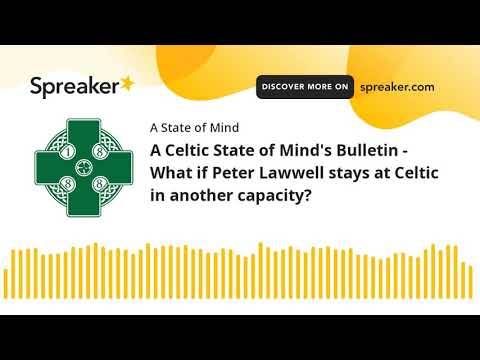 A Celtic State of Mind’s Bulletin – What if Peter Lawwell stays at Celtic in another capacity? A Celtic State of Mind’s Bulletin – What if Peter Lawwell stays at Celtic in another capacity?