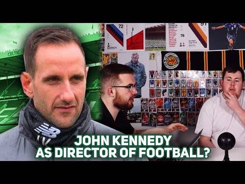Why John Kennedy Can’t Be Director of Football at Celtic! Why John Kennedy Can’t Be Director of Football at Celtic!